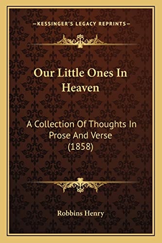 Our Little Ones In Heaven: A Collection Of Thoughts In Prose And Verse (1858)