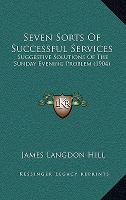 Seven Sorts Of Successful Services: Suggestive Solutions Of The Sunday Evening Problem (1904)