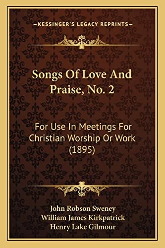 Songs Of Love And Praise, No. 2: For Use In Meetings For Christian Worship Or Work (1895)
