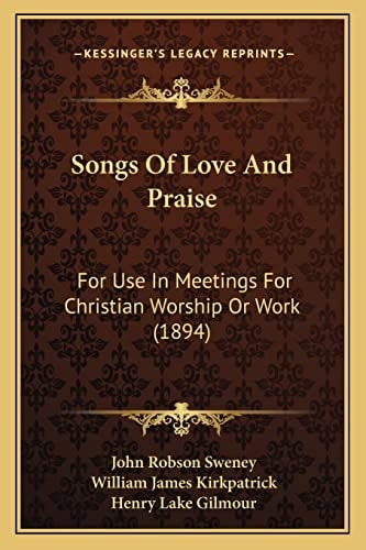 Songs Of Love And Praise: For Use In Meetings For Christian Worship Or Work (1894)