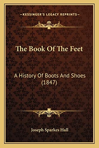 The Book Of The Feet: A History Of Boots And Shoes (1847)