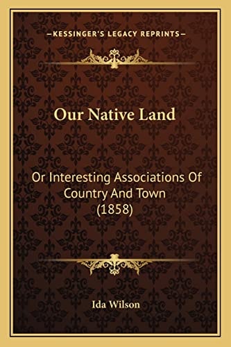 Our Native Land: Or Interesting Associations Of Country And Town (1858)