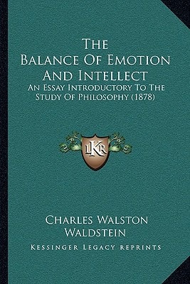 The Balance Of Emotion And Intellect: An Essay Introductory To The Study Of Philosophy (1878)