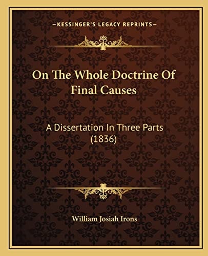 On The Whole Doctrine Of Final Causes: A Dissertation In Three Parts (1836)