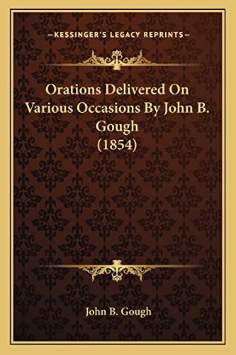 Orations Delivered On Various Occasions By John B. Gough (1854)