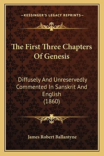 The First Three Chapters Of Genesis: Diffusely And Unreservedly Commented In Sanskrit And English (1860)