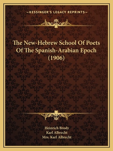 The New-Hebrew School Of Poets Of The Spanish-Arabian Epoch (1906)