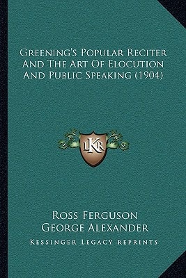 Greening's Popular Reciter And The Art Of Elocution And Public Speaking (1904)
