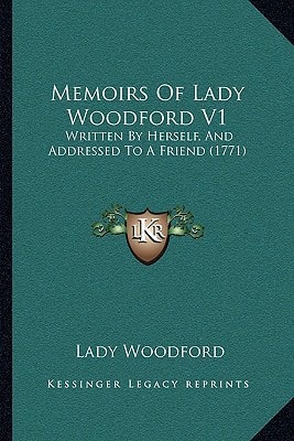 Memoirs Of Lady Woodford V1: Written By Herself, And Addressed To A Friend (1771)