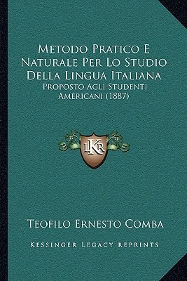 Metodo Pratico E Naturale Per Lo Studio Della Lingua Italiana: Proposto Agli Studenti Americani (1887)