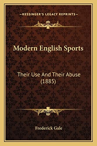 Modern English Sports: Their Use And Their Abuse (1885)