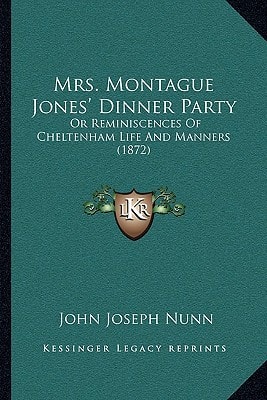 Mrs. Montague Jones' Dinner Party: Or Reminiscences Of Cheltenham Life And Manners (1872)