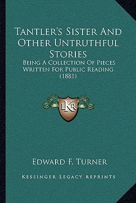 Tantler's Sister And Other Untruthful Stories: Being A Collection Of Pieces Written For Public Reading (1881)