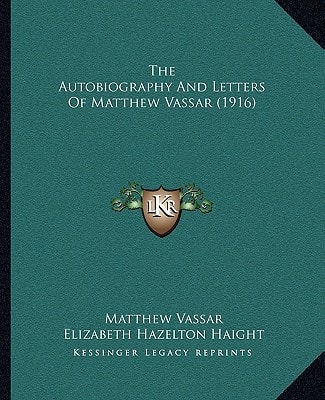 The Autobiography And Letters Of Matthew Vassar (1916)