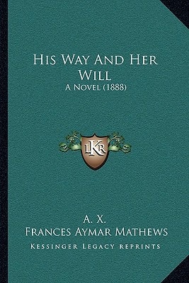 His Way And Her Will: A Novel (1888)