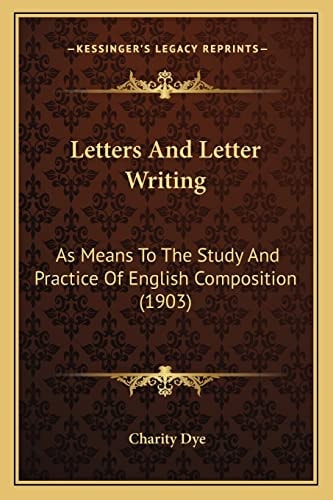 Letters And Letter Writing: As Means To The Study And Practice Of English Composition (1903)