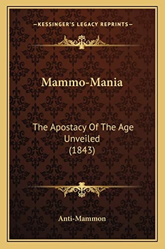 Mammo-Mania: The Apostacy Of The Age Unveiled (1843)