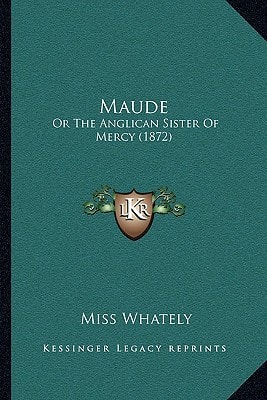 Maude: Or The Anglican Sister Of Mercy (1872)