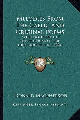 Melodies From The Gaelic And Original Poems: With Notes On The Superstitions Of The Highlanders, Etc. (1824)