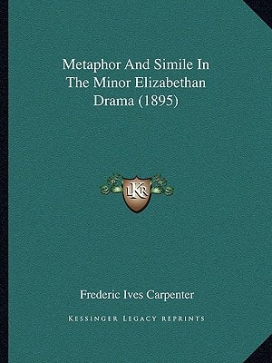 Metaphor And Simile In The Minor Elizabethan Drama (1895)