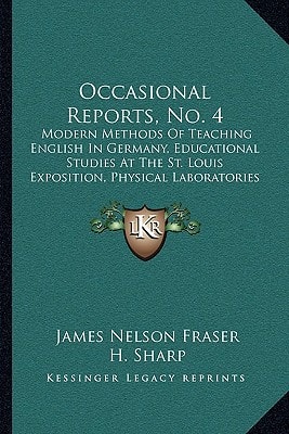 Occasional Reports, No. 4: Modern Methods Of Teaching English In Germany, Educational Studies At The St. Louis Exposition, Physical Laboratories In Germany (1906)