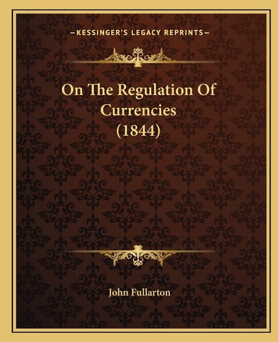 On The Regulation Of Currencies (1844)