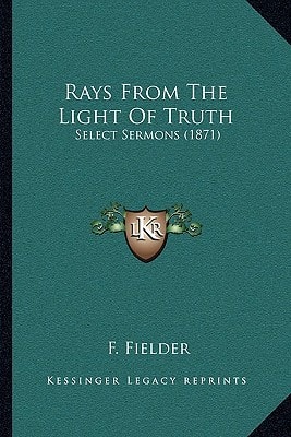 Rays From The Light Of Truth: Select Sermons (1871)