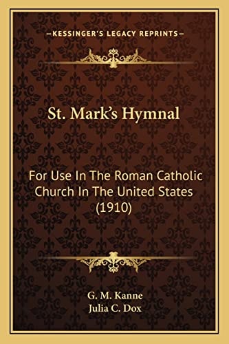 St. Mark's Hymnal: For Use In The Roman Catholic Church In The United States (1910)
