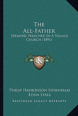 The All-Father: Sermons Preached In A Village Church (1891)