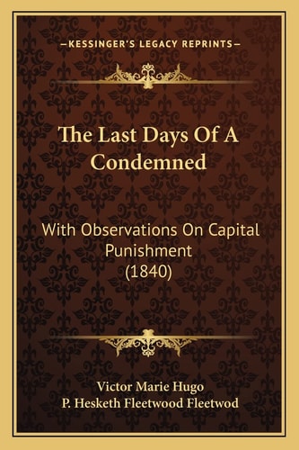 The Last Days Of A Condemned: With Observations On Capital Punishment (1840)