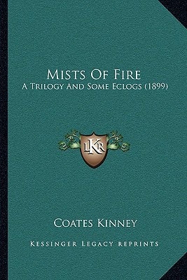 Mists Of Fire: A Trilogy And Some Eclogs (1899)