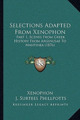 Selections Adapted From Xenophon: Part 1, Scenes From Greek History From Arginusae To Mantinea (1876)