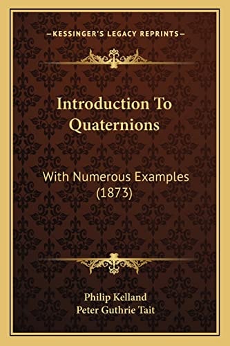 Introduction To Quaternions: With Numerous Examples (1873)