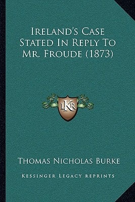 Ireland's Case Stated In Reply To Mr. Froude (1873)