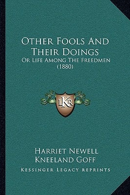 Other Fools And Their Doings: Or Life Among The Freedmen (1880)