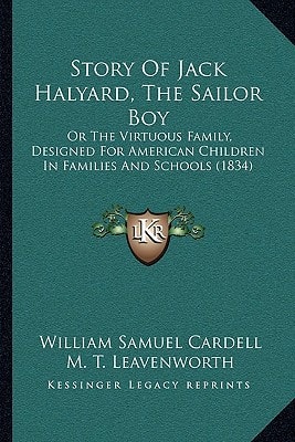 Story Of Jack Halyard, The Sailor Boy: Or The Virtuous Family, Designed For American Children In Families And Schools (1834)