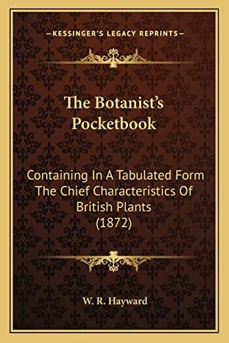 The Botanist's Pocketbook: Containing In A Tabulated Form The Chief Characteristics Of British Plants (1872)