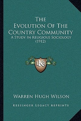 The Evolution Of The Country Community: A Study In Religious Sociology (1912)