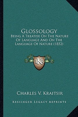 Glossology: Being A Treatise On The Nature Of Language And On The Language Of Nature (1852)