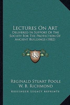 Lectures On Art: Delivered In Support Of The Society For The Protection Of Ancient Buildings (1882)