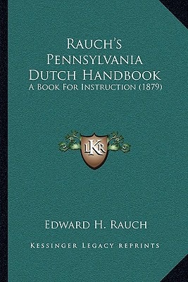 Rauch's Pennsylvania Dutch Handbook: A Book For Instruction (1879)