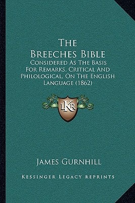The Breeches Bible: Considered As The Basis For Remarks, Critical And Philological, On The English Language (1862)