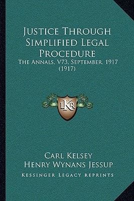 Justice Through Simplified Legal Procedure: The Annals, V73, September, 1917 (1917)
