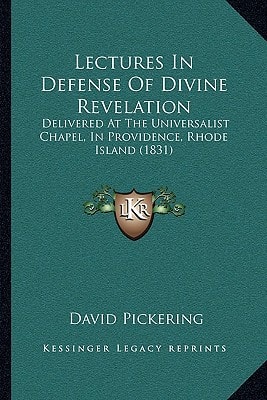 Lectures In Defense Of Divine Revelation: Delivered At The Universalist Chapel, In Providence, Rhode Island (1831)