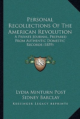 Personal Recollections Of The American Revolution: A Private Journal, Prepared From Authentic Domestic Records (1859)