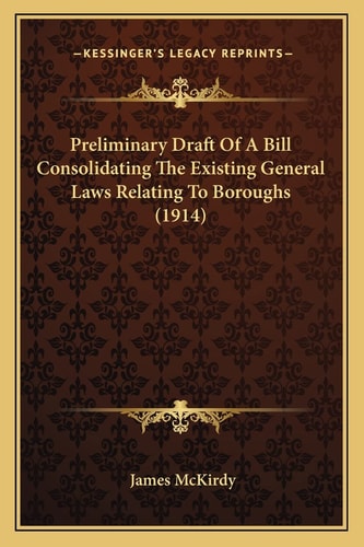 Preliminary Draft Of A Bill Consolidating The Existing General Laws Relating To Boroughs (1914)