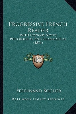 Progressive French Reader: With Copious Notes, Philological And Grammatical (1871)