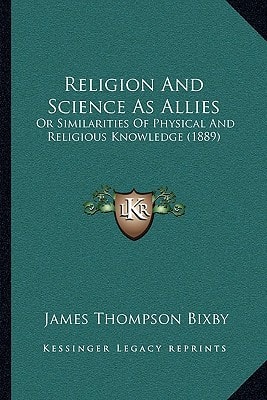 Religion And Science As Allies: Or Similarities Of Physical And Religious Knowledge (1889)