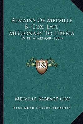 Remains Of Melville B. Cox, Late Missionary To Liberia: With A Memoir (1835)