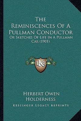 The Reminiscences Of A Pullman Conductor: Or Sketches Of Life In A Pullman Car (1901)